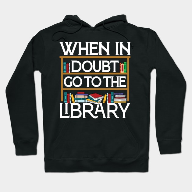 Book Reading Lovers When In Doubt Go To The Library Bookworm Hoodie by Sowrav